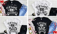 Load image into Gallery viewer, I'll bring the alcohol, alibi, bad decision, bail money