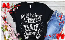 Load image into Gallery viewer, I'll bring the alcohol, alibi, bad decision, bail money